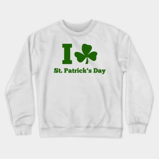 I LOVE ST. PATRICK DAY (green) Crewneck Sweatshirt